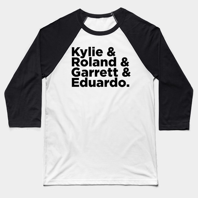 Kylie & Roland & Garrett & Eduardo Baseball T-Shirt by GB World Hub